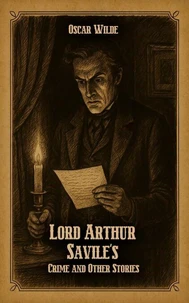 Lord Arthur Savile's Crime and Other Stories