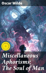 Miscellaneous Aphorisms; The Soul of Man