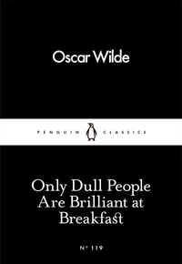Only dull people are brilliant at breakfast