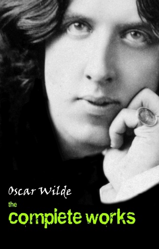 Oscar Wilde - Oscar Wilde: The Complete Works.