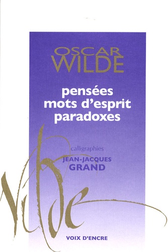 Oscar Wilde et Alain Blanc - Pensées, mots d'esprit, paradoxes.