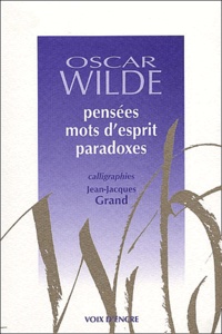 Oscar Wilde - Pensees, Mots D'Esprits, Paradoxes.
