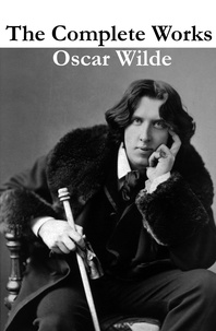 Oscar Wilde - The Complete Works of Oscar Wilde (more than 150 Works).