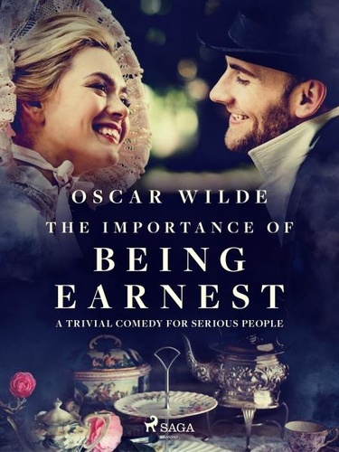 Oscar Wilde - The Importance of Being Earnest: A Trivial Comedy for Serious People.