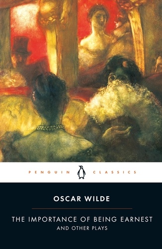 Oscar Wilde - The Importance of Being Earnest - And Other Plays.