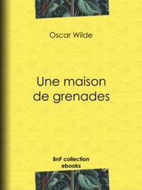 Oscar Wilde et Albert Savine - Une maison de grenades.