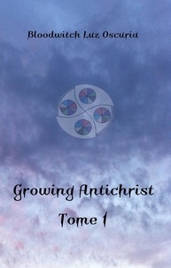 Oscuria bloodwitch Luz - La saga Growing Antichrist 1 : Growing Antichrist, tome 1.