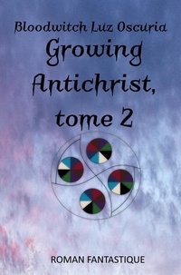 Oscuria bloodwitch Luz - La saga Growing Antichrist 2 : Growing Antichrist, tome 2.