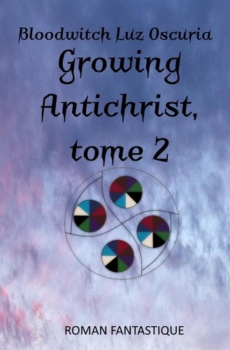 Oscuria bloodwitch Luz - La saga Growing Antichrist 2 : Growing Antichrist, tome 2.