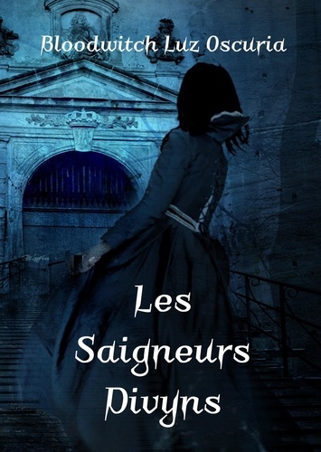 Oscuria bloodwitch Luz - La saga des Vampires Divyns 4 : Les Saigneurs Divyns - Nuit sur Pandémonia &amp; Fiat Tenebra 2021.