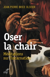 Jean-Pierre Brice Olivier - Oser la chair.