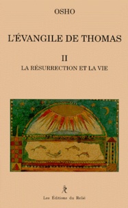  Osho - Evangile De Thomas. Tome 2, La Resurrection Et La Vie.