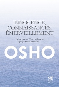  Osho et  Osho - Innocence, connaissance, émerveillement - Qu'est devenu l'émerveillement que je ressentais enfant ?.