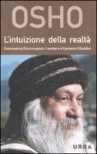  Osho - L'intuizione della realtà. Commenti al Dhammapada, il sentiero di Gautama il Buddha.