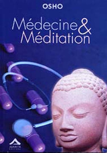  Osho - Médecine et méditation - Du soin du corps à celui de l'esprit.