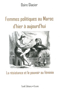 Osire Glacier - Femmes politiques au Maroc d'hier à aujourd'hui - La résistance et le pouvoir au féminin.