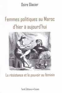 Osire Glacier - Femmes politiques au Maroc d'hier à aujourd'hui - La résistance et le pouvoir au féminin.