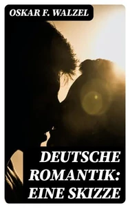 Deutsche Romantik: Eine Skizze