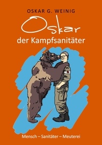 Oskar G. Weinig - Oskar, der Kampfsanitäter - Mensch - Sanitäter - Meuterei.