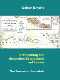 Oskar Kewitz - Betrachtung der deutschen Kolonialzeit auf Samoa - Eine Proseminar-Hausarbeit.