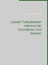 Oskar Ontario - Lukrativ Fußballwetten während der Coronakrise (und danach).
