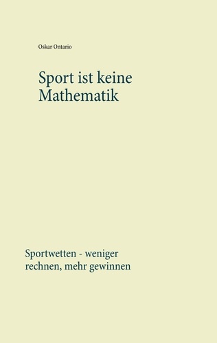 Sport ist keine Mathematik. Sportwetten - weniger rechnen, mehr gewinnen