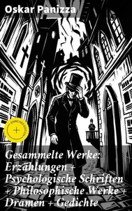Gesammelte Werke: Erzählungen + Psychologische Schriften + Philosophische Werke + Dramen + Gedichte