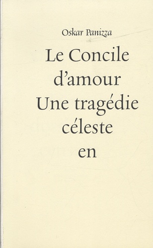 Oskar Panizza - Le Concile d'amour - Une tragédie céleste en cinq actes suivie de son dossier de censure.