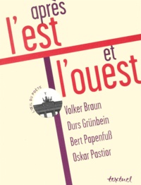 Oskar Pastior et Volker Braun - Apres L'Est Et L'Ouest.