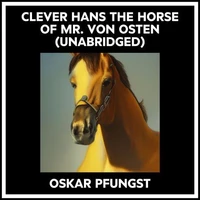 Clever Hans The Horse Of Mr. Von Osten (Unabridged)
