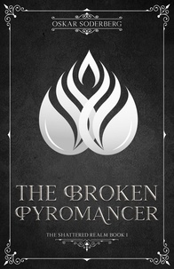  Oskar Soderberg - The Broken Pyromancer - The Shattered Realm, #1.