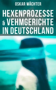 Hexenprozesse &amp; Vehmgerichte in Deutschland