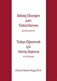 Osman Nazim Kiygi - Siebzig Übungen zum Türkischlernen - Sprachstand A1.