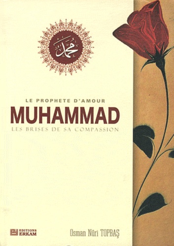 Osman Nûri Topbas - Le prophète d'amour Muhammad - Les brises de sa compassion.