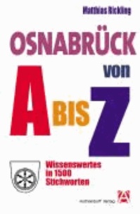 Osnabrück von A bis Z - Wissenswertes in 1500 Stichworten über Geschichte, Kunst und Kultur.