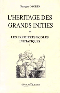 L'Heritage Des Grands Inities. Tome 1, Les Premieres Ecoles Initiatiques