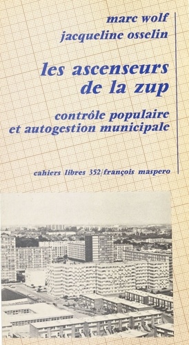 Les Ascenseurs de la ZUP: [zone à urbaniser en priorité]:. Contrôle populaire et autogestion communale, l'expérience municipale de Mons-en-Bareul