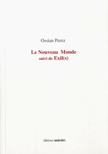 Ossian Perez - Le Nouveau Monde suivi de Exil(s).