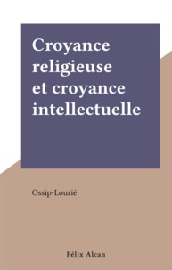  Ossip-Lourié - Croyance religieuse et croyance intellectuelle.