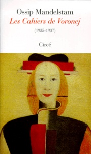 Ossip Mandelstam - Les Cahiers De Voronej. Les Dernieres Poesies, 1935-1937, Edition Francais-Russe.