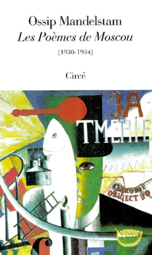 Ossip Mandelstam - Les Poemes De Moscou 1930-1934. Edition Bilingue Francais-Russe.