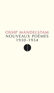 Ossip Mandelstam - Nouveaux poèmes 1930-1934.