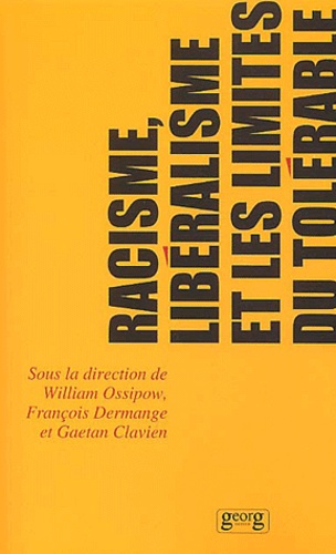  OSSIPOW/WILLIAM - Racisme, libéralisme et les limites du tolérable - Actes du colloque sur le racisme et la tolérance, Université de Genève, 8 et 9 novembre 2000.
