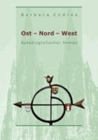 Ost - Nord - West - Autobiografischer Roman.