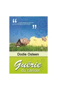 Osteen Dodie - Guérie du cancer - Un témoignage qui montre que les miracles existent toujours.