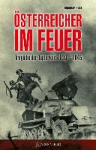 Österreicher im Feuer - Tragödie der Tapferkeit 1939-1945.