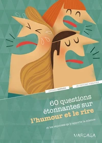 60 questions étonnantes sur l'humour et le rire et les réponses qu'y apporte la science