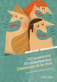 60 questions étonnantes sur l'humour et le rire et les réponses qu'y apporte la science