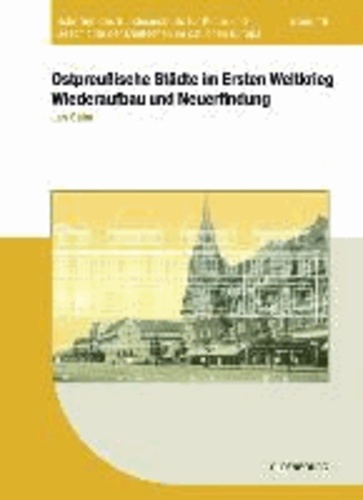 Ostpreußische Städte im Ersten Weltkrieg - Wiederaufbau und Neuerfindung.