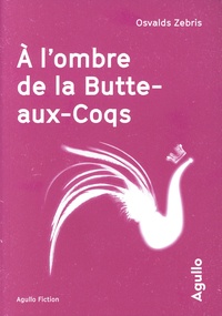 Osvalds Zebris - A l'ombre de la Butte-aux-Coqs.